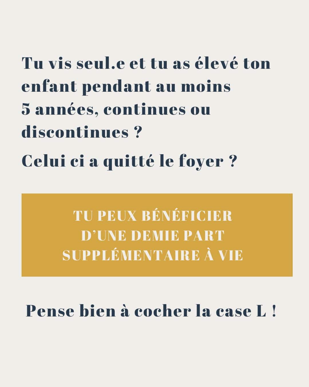 Tu vis seul.e et tu as élevé ton enfant pendant au moins 5 années, continues ou discontinues ? Celui ci a quitté le foyer ? TU PEUX BÉNÉFICIER D'UNE DEMIE PART SUPPLÉMENTAIRE À VIE.